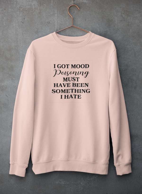 I Got Mood Poisoning Must Have Been Something I Hate Sweat Shirt shopmerchmallow Virgin Teez - Black Hoodie