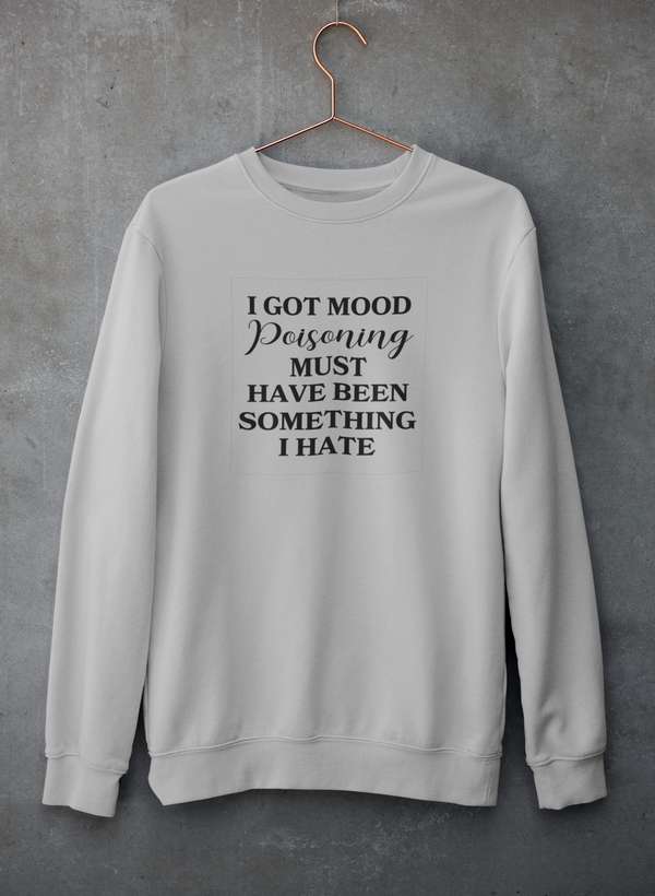 I Got Mood Poisoning Must Have Been Something I Hate Sweat Shirt shopmerchmallow Virgin Teez - Black Hoodie