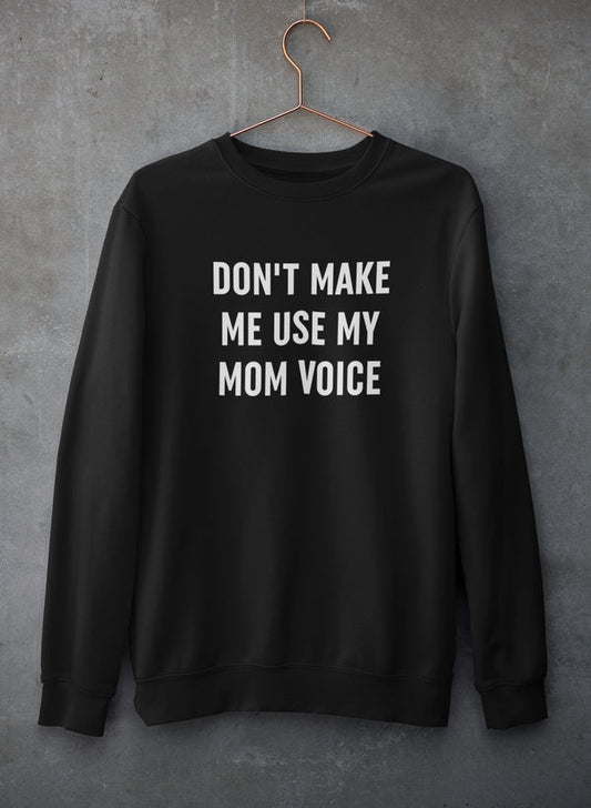 Don't Make Me Use My Mom Voice Sweat Shirt shopmerchmallow Virgin Teez - Black Hoodie