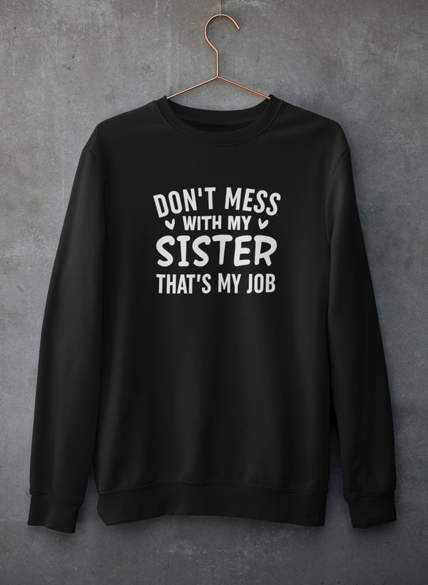 Don't Mess With My Sister That's My Job Sweat Shirt shopmerchmallow Virgin Teez - Black Hoodie