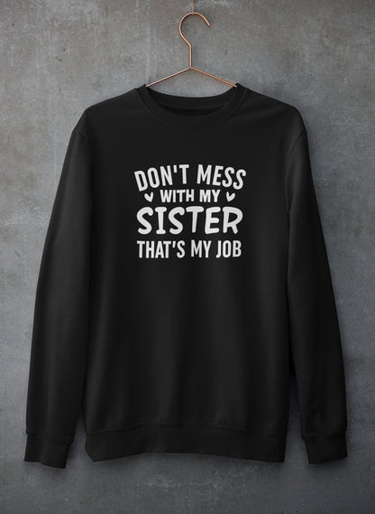 Don't Mess With My Sister That's My Job Sweat Shirt shopmerchmallow Virgin Teez - Black Hoodie