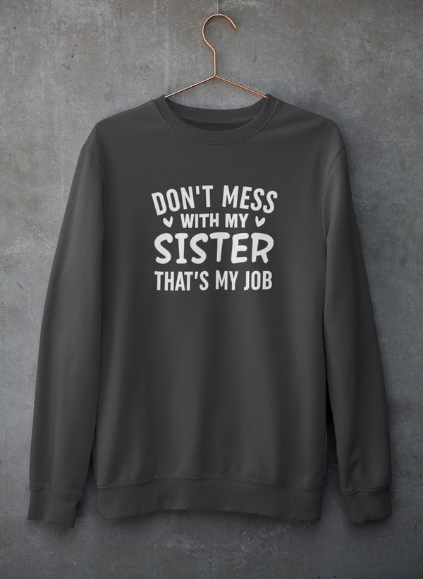 Don't Mess With My Sister That's My Job Sweat Shirt shopmerchmallow Virgin Teez - Black Hoodie