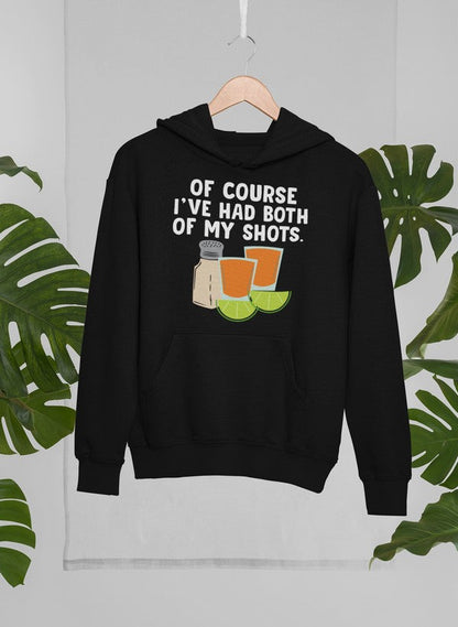 Of Course I've Had Both Of My Tequila Shots Hoodie