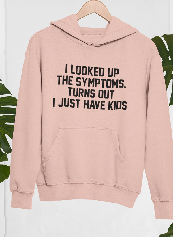 I Looked Up My Symptoms Turns Out I Just Have Kids Hoodie shopmerchmallow Virgin Teez - Black Hoodie