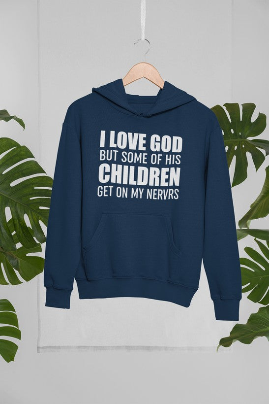 I Love God But Some Of His Children Get On My Nerves Hoodie