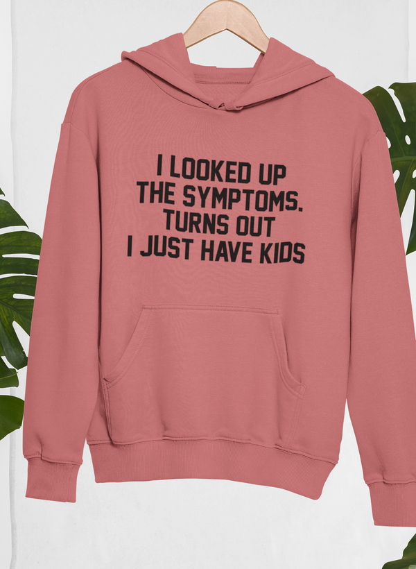 I Looked Up My Symptoms Turns Out I Just Have Kids Hoodie shopmerchmallow Virgin Teez - Black Hoodie