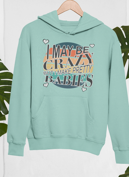 I May Be Crazy But I Make Pretty Babies Hoodie shopmerchmallow Virgin Teez - Black Hoodie