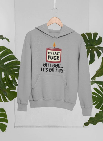 My Last Fck Oh Look Its On Fire Hoodie