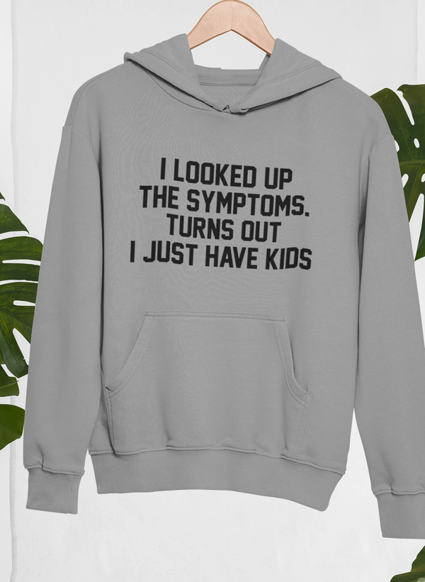 I Looked Up My Symptoms Turns Out I Just Have Kids Hoodie shopmerchmallow Virgin Teez - Black Hoodie