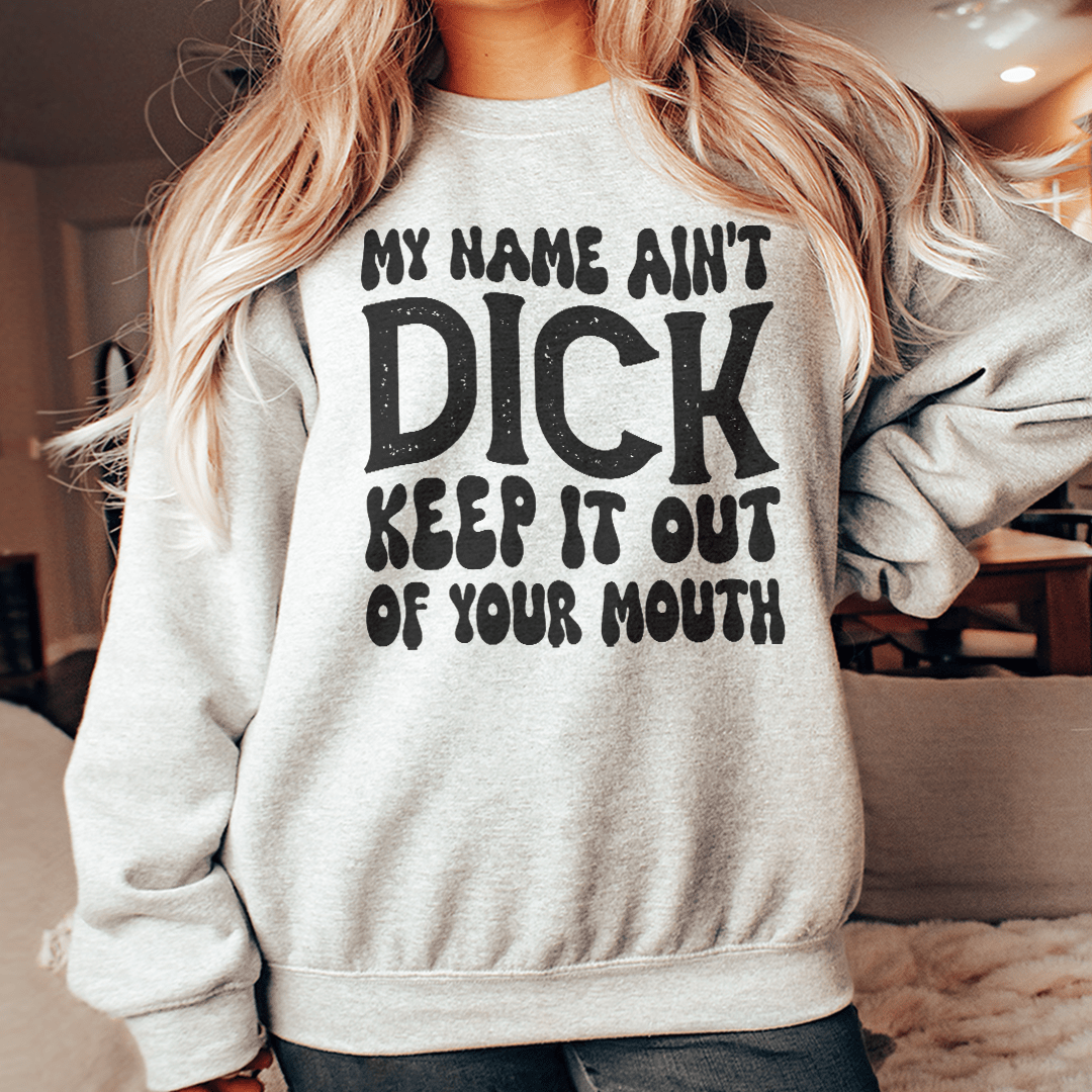 My Name Ain't Dick Keep It Out Of Your Mouth shopmerchmallow My Name Ain't Dick Keep It Out Of Your Mouth