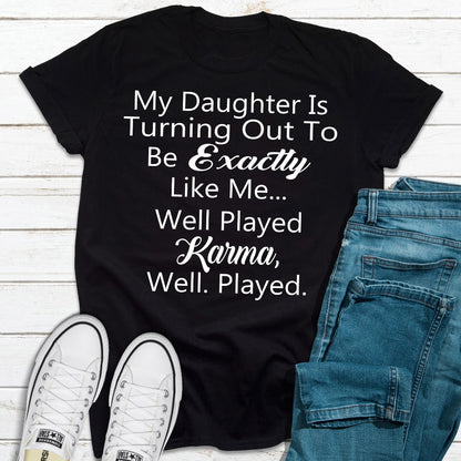 My Daughter Is Turning Out To Be Exactly Like Me T-Shirt