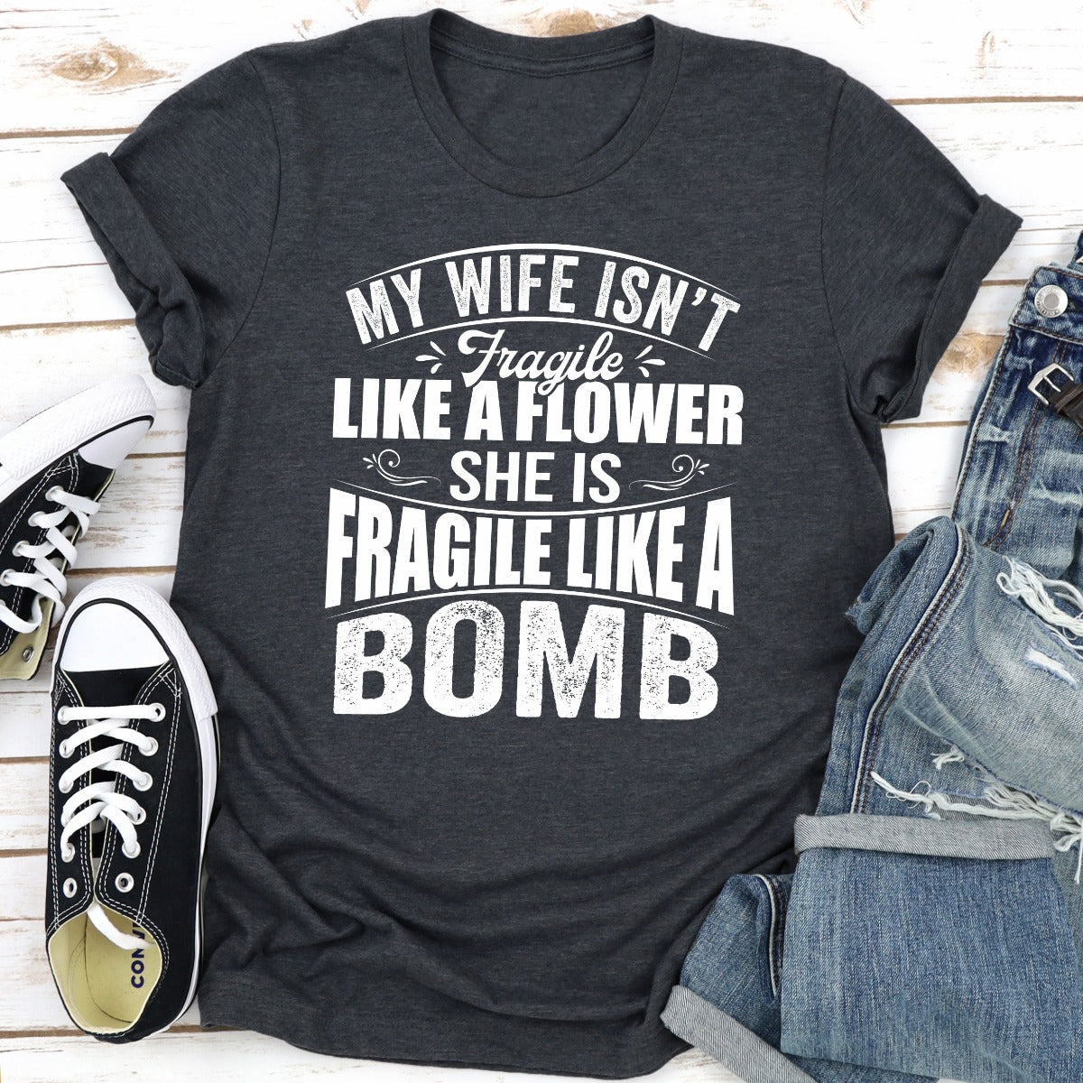 My Wife Isn't Fragile Like A Flower She Is Fragile Like A Bomb T-Shirt shopmerchmallow My Wife Isn't Fragile Like A Flower She Is Fragile Like A Bomb T-Shirt