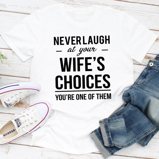 Never Laugh At Your Wife's Choices T-Shirt shopmerchmallow Never Laugh At Your Wife's Choices T-Shirt