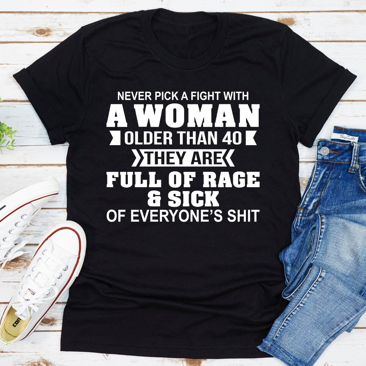 Never Pick A Fight With A Woman Older Than 40 T-Shirt