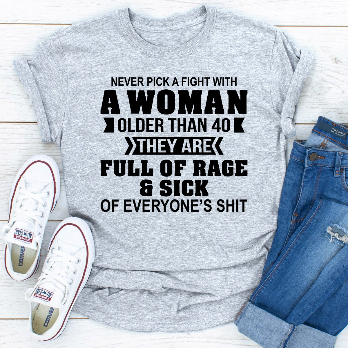 Never Pick A Fight With A Woman Older Than 40 T-Shirt