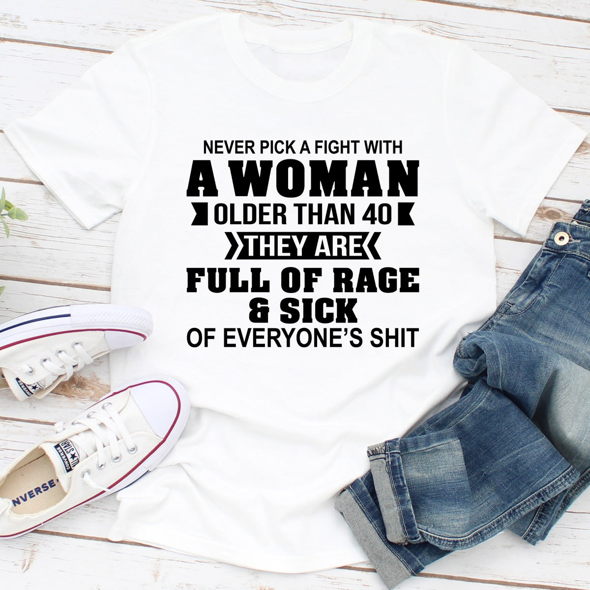 Never Pick A Fight With A Woman Older Than 40 T-Shirt