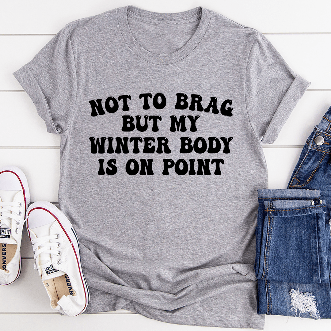 Not to Brag But My Winter Body Is On Point T-Shirt shopmerchmallow Not to Brag But My Winter Body Is On Point T-Shirt