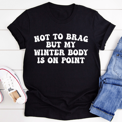 Not to Brag But My Winter Body Is On Point T-Shirt shopmerchmallow Not to Brag But My Winter Body Is On Point T-Shirt