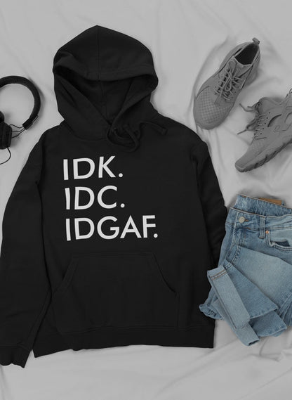 IDK IDC IDGAF I Hoodie