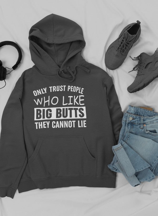 Only Trust People Who Like Big Butts They Cannot Lie Hoodie