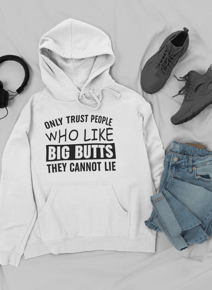 Only Trust People Who Like Big Butts They Cannot Lie Hoodie