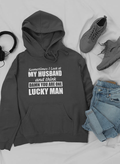 Sometimes I Look At My Husband and Think Damn You Are One Lucky Man Hoodie