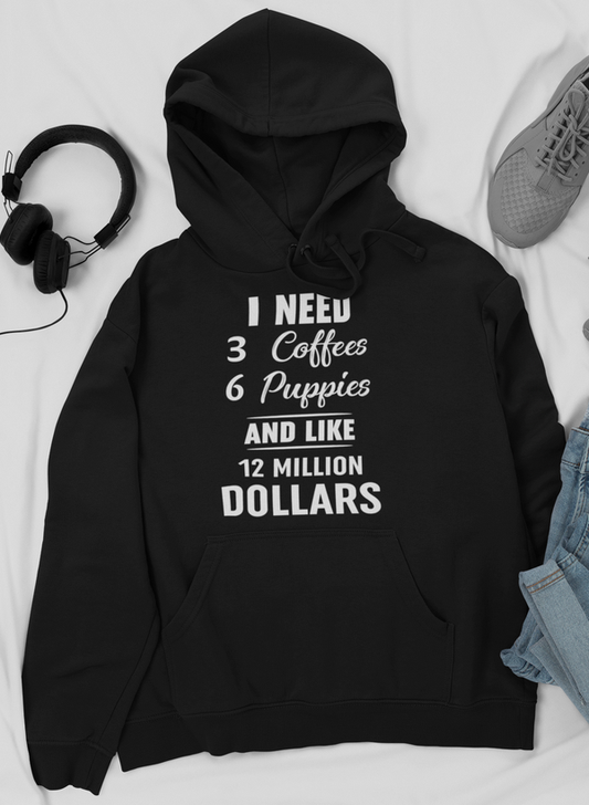 I Need 3 Coffees 6 Puppies And Like 12 Million Dollars Hoodie shopmerchmallow Virgin Teez - Black Hoodie