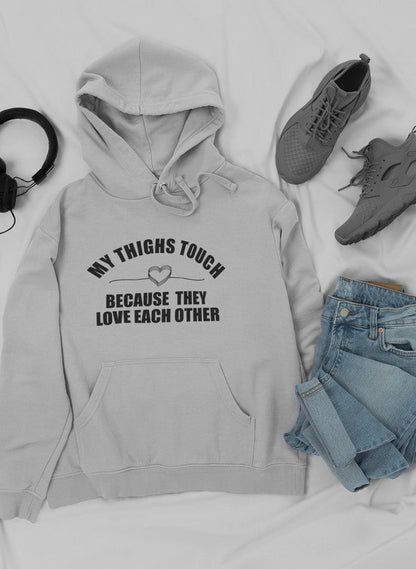 My Thighs Touch Because They Love Each Other  Hoodie