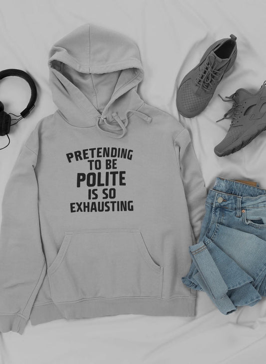 Pretending To Be Polite Hoodie