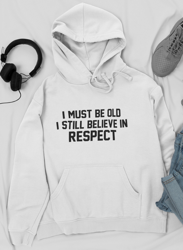 I Must Be Old I Still Believe In Respect Hoodie shopmerchmallow Virgin Teez - Black Hoodie