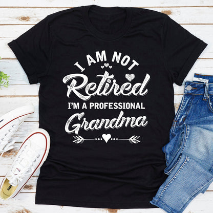 I'm Not Retired I'm A Professional Grandma T-Shirt