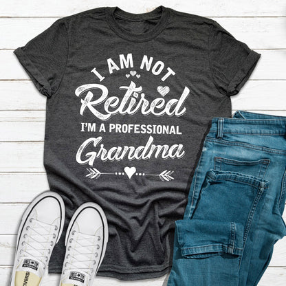 I'm Not Retired I'm A Professional Grandma T-Shirt