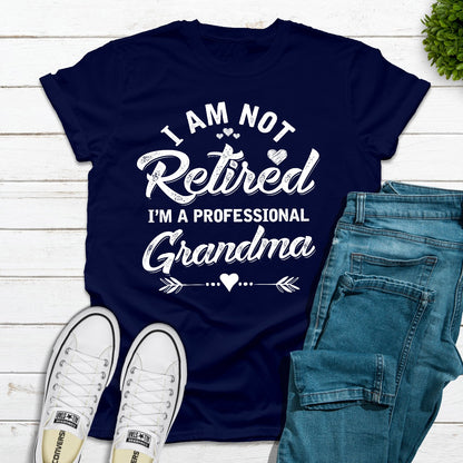 I'm Not Retired I'm A Professional Grandma T-Shirt