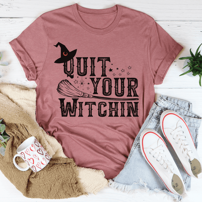 Quit Your Witching T-Shirt