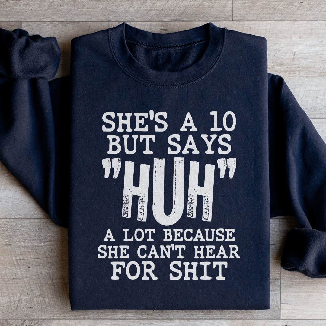 She's A 10 But Says Huh A Lot Because She Can't Hear shopmerchmallow She's A 10 But Says Huh A Lot Because She Can't Hear