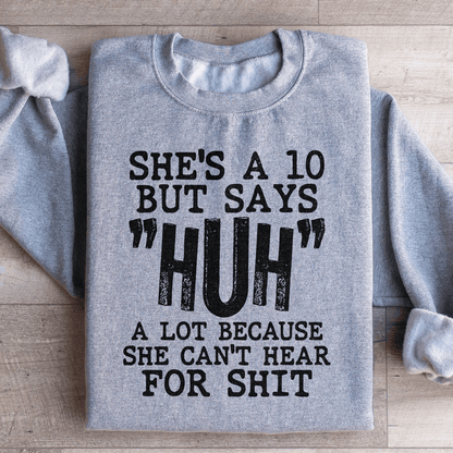 She's A 10 But Says Huh A Lot Because She Can't Hear shopmerchmallow She's A 10 But Says Huh A Lot Because She Can't Hear