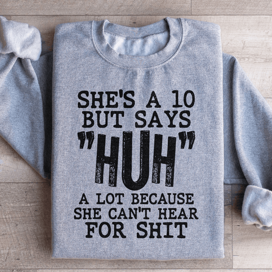 She's A 10 But Says Huh A Lot Because She Can't Hear shopmerchmallow She's A 10 But Says Huh A Lot Because She Can't Hear