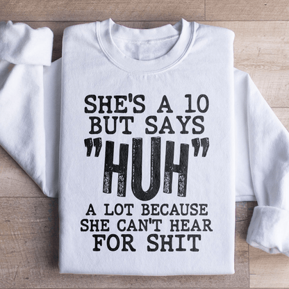 She's A 10 But Says Huh A Lot Because She Can't Hear shopmerchmallow She's A 10 But Says Huh A Lot Because She Can't Hear