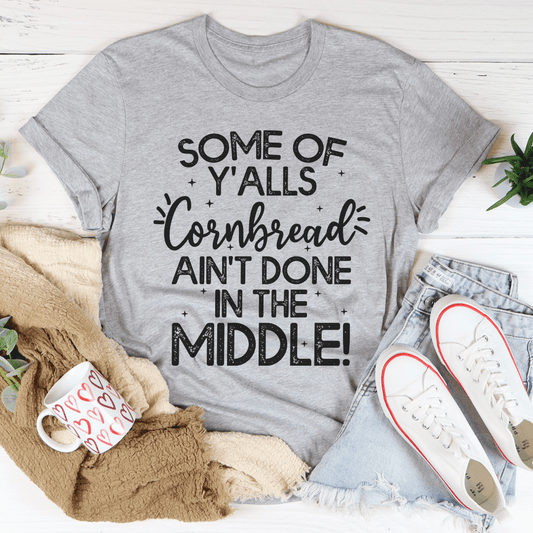 Some Of Y'Alls Cornbread Ain't Done In The Middle T-Shirt shopmerchmallow Some Of Y'Alls Cornbread Ain't Done In The Middle T-Shirt