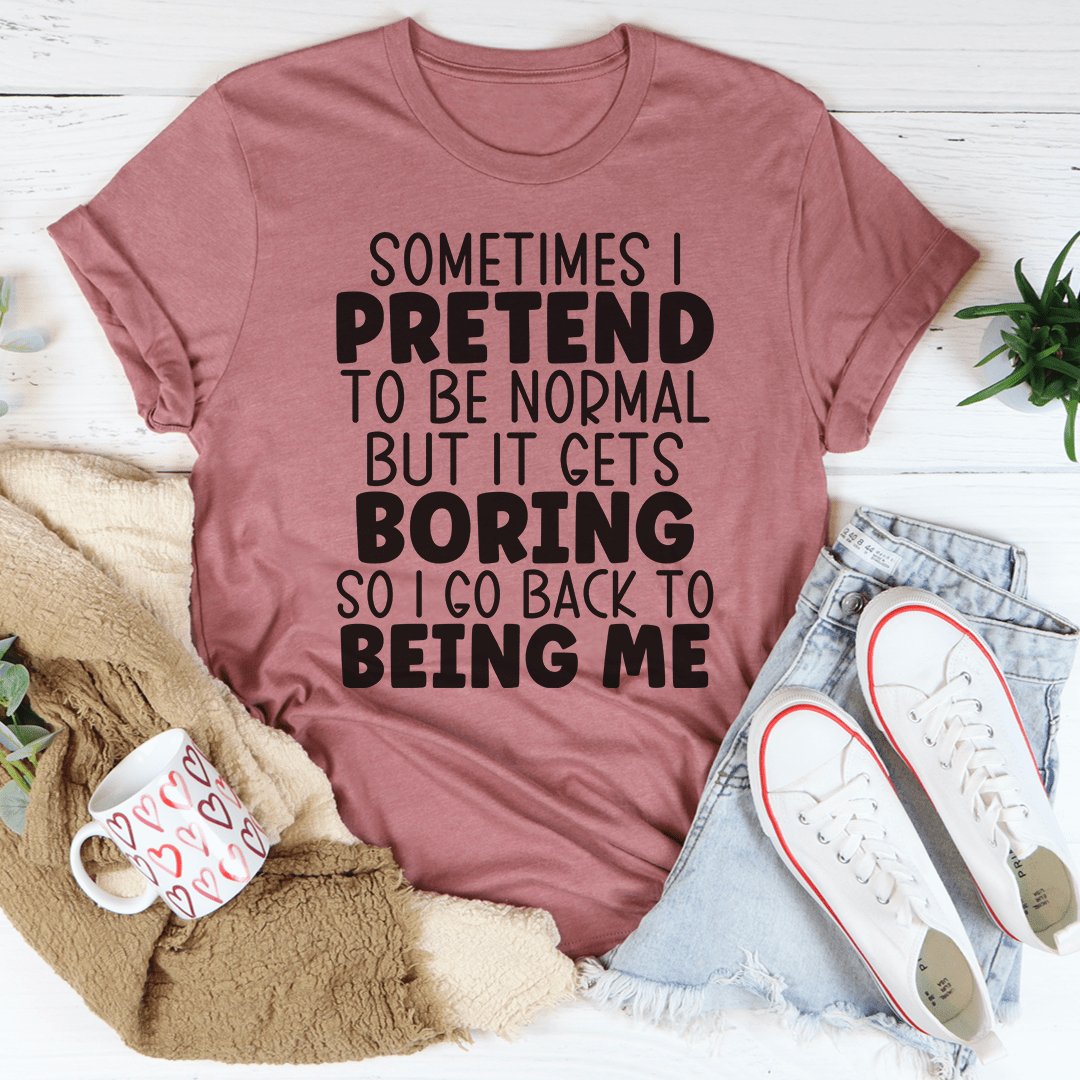 Sometimes I Pretend To Be Normal T-Shirt shopmerchmallow Sometimes I Pretend To Be Normal T-Shirt