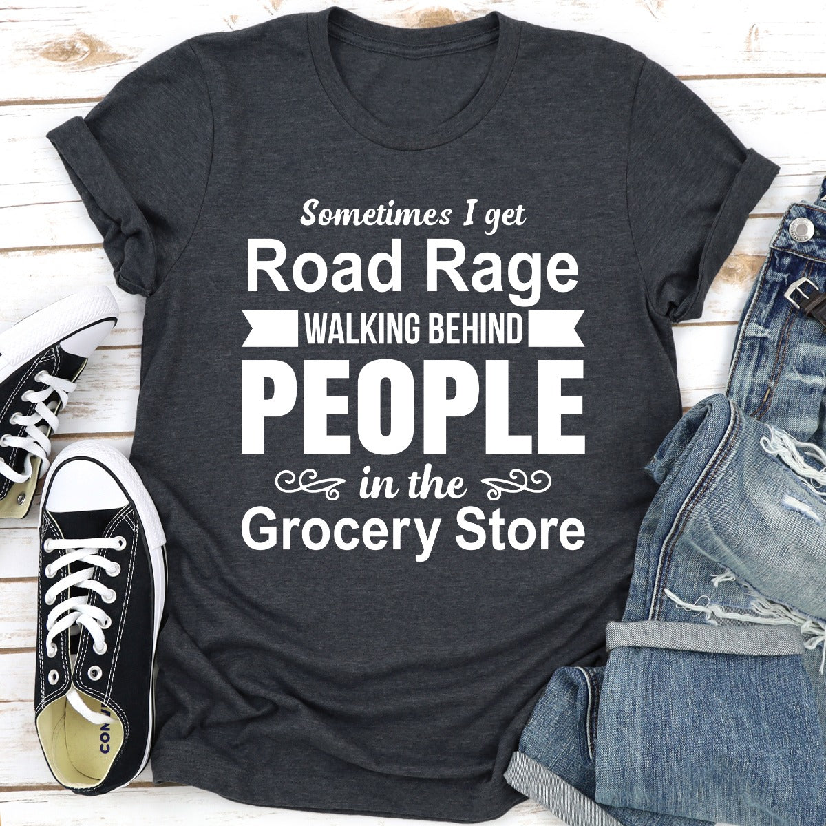 Sometimes I Get Road Rage Walking Behind People In The Grocery Store T-Shirt shopmerchmallow Sometimes I Get Road Rage Walking Behind People In The Grocery Store T-Shirt