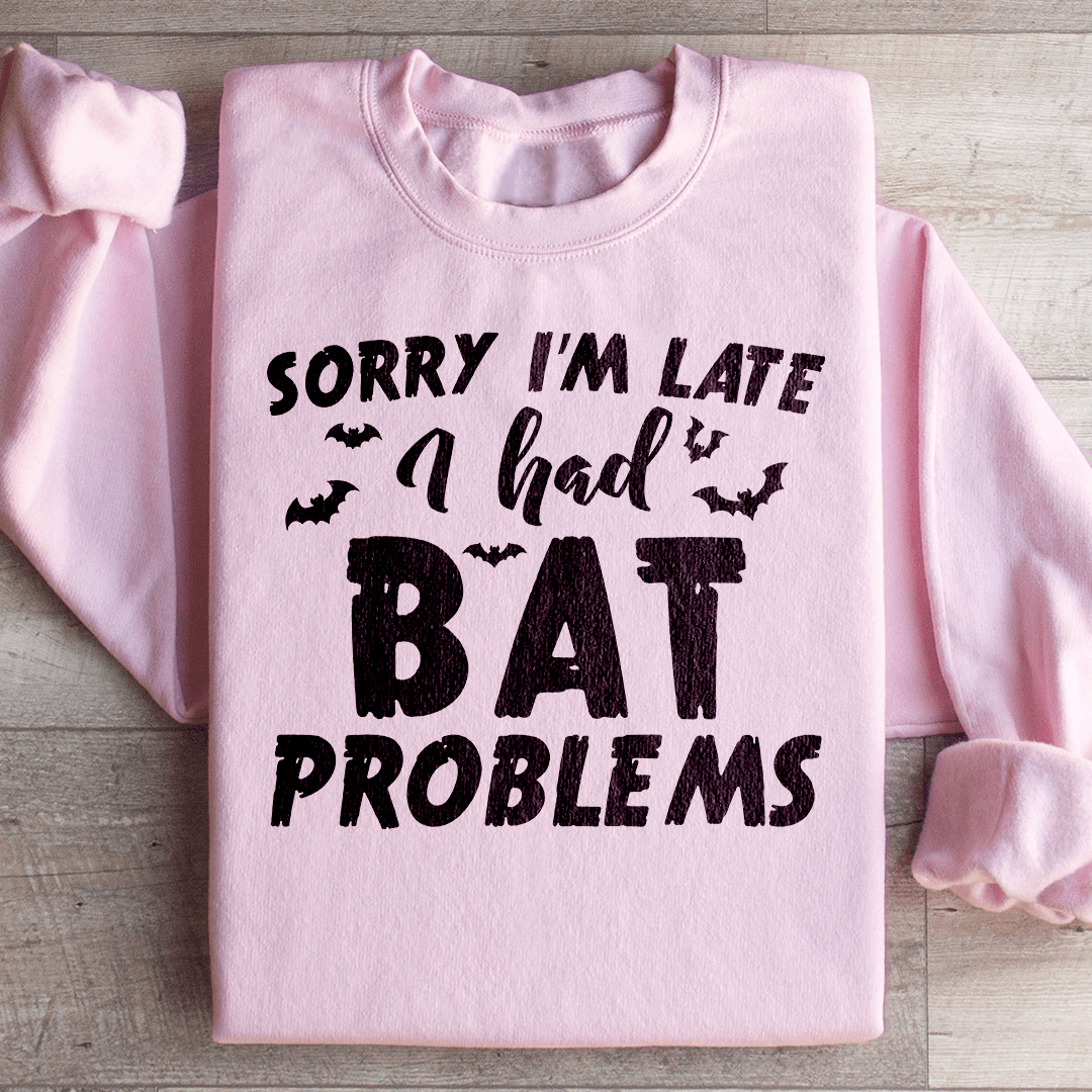 Sorry I'm Late I Had Bat Problems shopmerchmallow Sorry I'm Late I Had Bat Problems