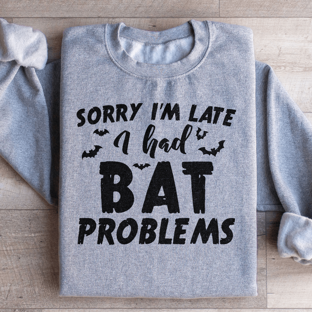 Sorry I'm Late I Had Bat Problems shopmerchmallow Sorry I'm Late I Had Bat Problems