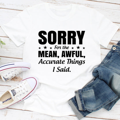 Sorry For The Mean, Awful, Accurate Things I Said T-Shirt shopmerchmallow Sorry For The Mean, Awful, Accurate Things I Said T-Shirt