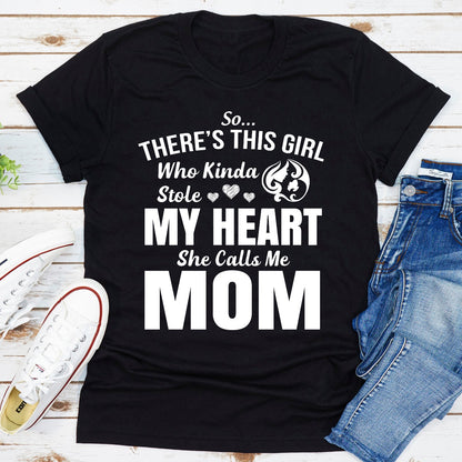 So There's This Girl Who Kinda Stole My Heart She Calls Me Mom T-Shirt