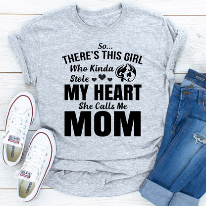 So There's This Girl Who Kinda Stole My Heart She Calls Me Mom T-Shirt