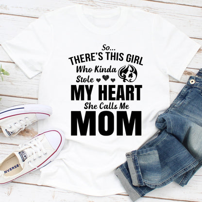 So There's This Girl Who Kinda Stole My Heart She Calls Me Mom T-Shirt