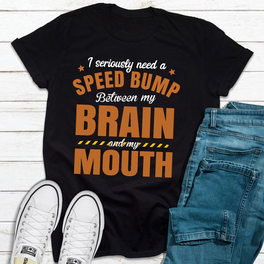 I Seriously Need A Speed Bump T-Shirt shopmerchmallow I Seriously Need A Speed Bump T-Shirt