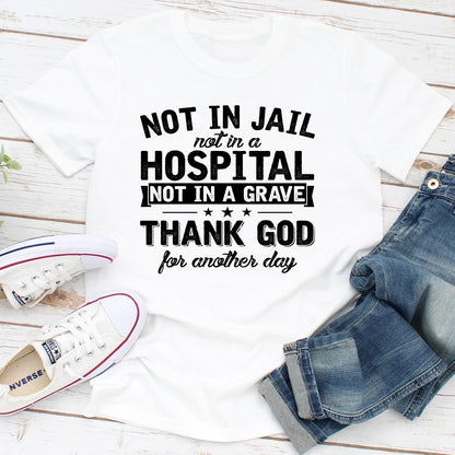 Not In Jail Not In A Hospital Not In A Grave