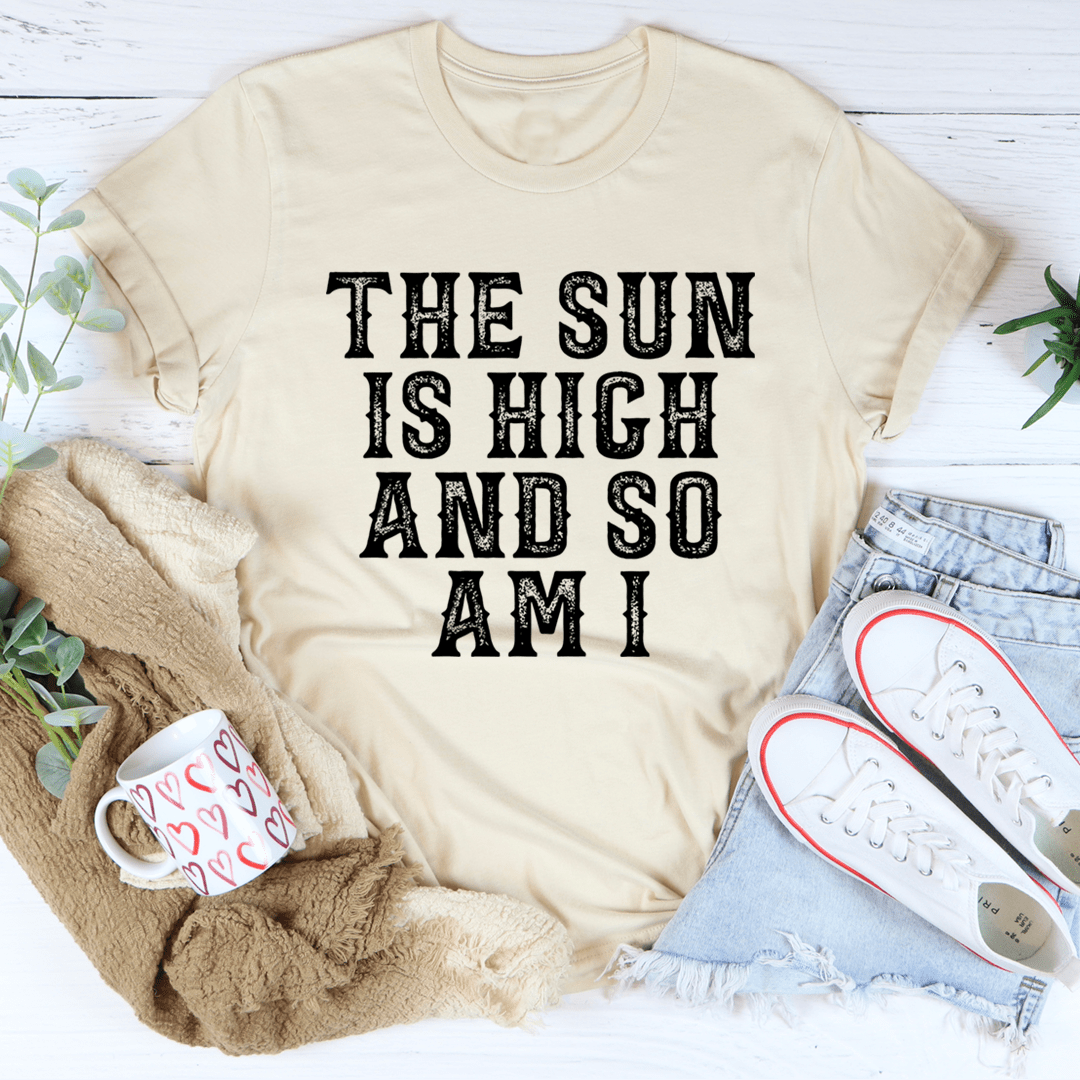 The Sun Is High And So Am I T-Shirt shopmerchmallow The Sun Is High And So Am I T-Shirt